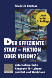 book Der effiziente Staat — Fiktion oder Vision?: Unternehmerische Konzepte für Lebensqualität und Wohlstand