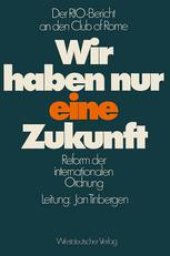 book Wir haben nur eine Zukunft: Der RIO-Bericht an den Club of Rome; Reform der internationalen Ordnung