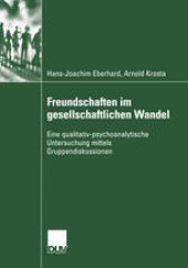 book Freundschaften im gesellschaftlichen Wandel: Eine qualitativ-psychoanalytische Untersuchung mittels Gruppendiskussionen