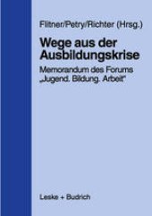 book Wege aus der Ausbildungskrise: Memorandum des Forums „Jugend — Bildung — Arbeit“ mit Untersuchungsergebnissen des Instituts für Arbeitsmarkt- und Berufsforschung der Bundesanstalt für Arbeit