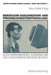 book Berufliche Qualifikation und Persönlichkeitsentwicklung: Alltagserfahrungen Jugendlicher und sozialwissenschaftliche Deutung