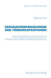 book Geschlechterverhältnisse und Führungspositionen: Eine figurationssoziologische Analyse der Stereotypenkonstruktion