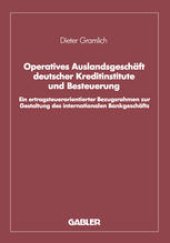 book Operatives Auslandsgeschäft deutscher Kreditinstitute und Besteuerung: Ein ertragsteuerorientierter Bezugsrahmen zur Gestaltung des internationalen Bankgeschäfts. Analyse und empirische Überprüfung bezogen auf den Bankplatz London