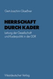 book Herrschaft durch Kader: Leitung der Gesellschaft und Kaderpolitik in der DDR am Beispiel des Staatsapparates