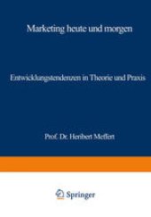 book Marketing heute und morgen: Entwicklungstendenzen in Theorie und Praxis