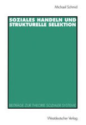 book Soziales Handeln und strukturelle Selektion: Beiträge zur Theorie sozialer Systeme