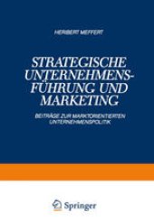 book Strategische Unternehmensführung und Marketing: Beiträge zur Marktorientierten Unternehmenspolitik