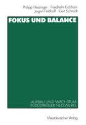 book Fokus und Balance: Aufbau und Wachstum industrieller Netzwerke. Am Beispiel von VW/Zwickau, Jenoptik/Jena und Schienenfahrzeugbau/Sachsen-Anhalt