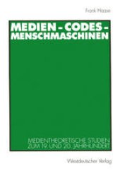 book Medien - Codes - Menschmaschinen: Medientheoretische Studien zum 19. und 20. Jahrhundert