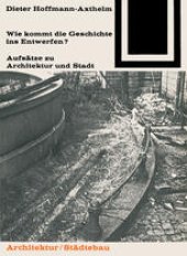 book Wie kommt die Geschichte ins Entwerfen?: Aufsätze zu Architektur und Stadt