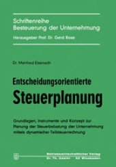 book Entscheidungsorientierte Steuerplanung: Grundlagen, Instrumente und Konzept zur Planung der Steuerbelastung der Unternehmung mittels dynamischer Teilsteuerrechnung