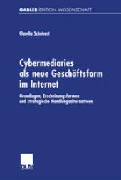 book Cybermediaries als neue Geschäftsform im Internet: Grundlagen, Erscheinungsformen und strategische Handlungsalternativen