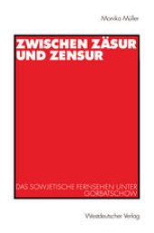 book Zwischen Zäsur und Zensur: Das sowjetische Fernsehen unter Gorbatschow