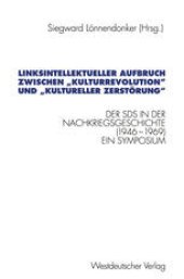 book Linksintellektueller Aufbruch zwischen „Kulturrevolution“ und „kultureller Zerstörung“: Der Sozialistische Deutsche Studentenbund (SDS) in der Nachkriegsgeschichte (1946–1969). Dokumentation eines Symposiums