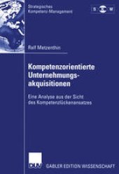 book Kompetenzorientierte Unternehmungsakquisitionen: Eine Analyse aus der Sicht des Kompetenzlückenansatzes