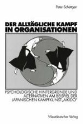 book Der alltägliche Kampf in Organisationen: Psychologische Hintergründe und Alternativen am Beispiel der japanischen Kampfkunst „Aikido“