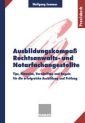 book Ausbildungskompaß Rechtsanwalts- und Notarfachangestellte: Tips, Hinweise, Vorschriften und Regeln für die erfolgreiche Ausbildung und Prüfung