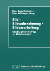 book Bild — Bildwahrnehmung — Bildverarbeitung: Interdisziplinäre Beiträge zur Bildwissenschaft