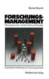 book Forschungsmanagement — Steuerungsversuche zwischen Scylla und Charybdis: Probleme der Organisation und Leitung von hochschulfreien, öffentlich finanzierten Forschungsinstituten