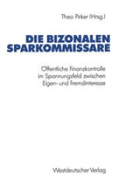 book Die bizonalen Sparkommissare: Öffentliche Finanzkontrolle im Spannungsfeld zwischen Eigen- und Fremdinteresse während der Vor- und Gründungsphase der Bundesrepublik Deutschland