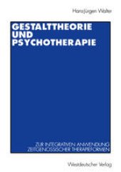 book Gestalttheorie und Psychotherapie: Ein Beitrag zur theoretischen Begründung der integrativen Anwendung von Gestalt-Therapie, Psychodrama, Gesprächstherapie, Tiefenpsychologie, Verhaltenstherapie und Gruppendynamik