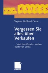 book Vergessen Sie alles über Verkaufen: ... und Ihre Kunden kaufen (fast) von selbst