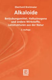 book Alkaloide: Betäubungsmittel, Halluzinogene und andere Wirkstoffe, Leitstrukturen aus der Natur