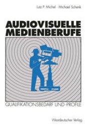 book Audiovisuelle Medienberufe: Veränderungen in der Medienwirtschaft und ihre Auswirkungen auf den Qualifikationsbedarf und die Qualifikationsprofile