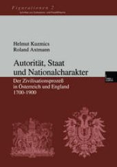 book Autorität, Staat und Nationalcharakter: Der Zivilisationsprozeß in Österreich und England 1700–1900