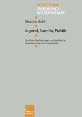 book Jugend, Familie, Politik: Familiale Bedingungen und politische Orientierungen im Jugendalter