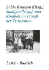 book Stadtgesellschaft und Kindheit im Prozeß der Zivilisation: Konfigurationen städtischer Lebensweise zu Beginn des 20. Jahrhunderts