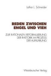 book Reden zwischen Engel und Vieh: Zur rationalen Reformulierung der Rhetorik im Prozeß der Aufklärung