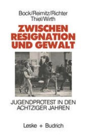 book Zwischen Resignation und Gewalt: Jugendprotest in den achtziger Jahren