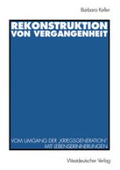 book Rekonstruktion von Vergangenheit: Vom Umgang der „Kriegsgeneration“ mit Lebenserinnerungen