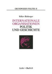 book Internationale Organisationen — Politik und Geschichte: Europäische und weltweite zwischenstaatliche Zusammenschlüsse