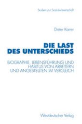 book Die Last des Unterschieds: Biographie, Lebensführung und Habitus von Arbeitern und Angestellten im Vergleich