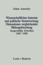 book Wissenschaftliches Interesse und politische Verantwortung: Dimensionen vergleichender Bildungsforschung: Ausgewählte Schriften 1967–1989