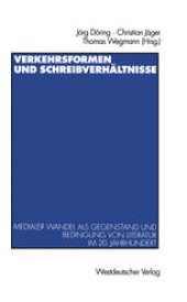 book Verkehrsformen und Schreibverhältnisse: Medialer Wandel als Gegenstand und Bedingung von Literatur im 20. Jahrhundert