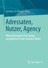 book Adressaten, Nutzer, Agency: Akteursbezogene Forschungsperspektiven in der Sozialen Arbeit