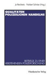 book Qualitäten polizeilichen Handelns: Beiträge zu einer verstehenden Polizeiforschung