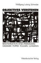 book Objektives Verstehen: Rekonstruktion eines Paradigmas: Gadamer, Popper, Toulmin, Luhmann