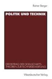 book Politik und Technik: Der Beitrag der Gesellschaftstheorien zur Technikbewertung