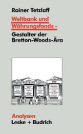 book Weltbank und Währungsfonds — Gestalter der Bretton-Woods-Ära: Kooperations- und Integrations-Regime in einer sich dynamisch entwickelnden Weltgesellschaft