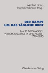 book Der Kampf um das tägliche Brot: Nahrungsmangel, Versorgungspolitik und Protest 1770–1990