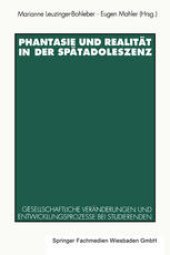 book Phantasie und Realität in der Spätadoleszenz: Gesellschaftliche Veränderungen und Entwicklungsprozesse bei Studierenden