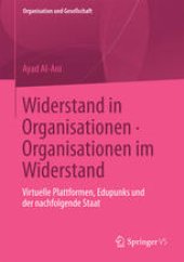 book Widerstand in Organisationen. Organisationen im Widerstand: Virtuelle Plattformen, Edupunks und der nachfolgende Staat