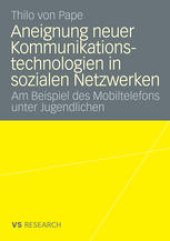 book Aneignung neuer Kommunikationstechnologien in sozialen Netzwerken: Am Beispiel des Mobiltelefons unter Jugendlichen