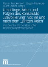 book Ursprünge, Arten und Folgen des Konstrukts „Bevölkerung“ vor, im und nach dem „Dritten Reich“: Zur Geschichte der deutschen Bevölkerungswissenschaft