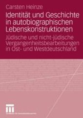 book Identität und Geschichte in autobiographischen Lebenskonstruktionen: Jüdische und nicht-jüdische Vergangenheitsbearbeitungen in Ost- und Westdeutschland