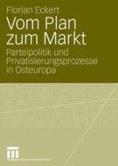 book Vom Plan zum Markt: Parteipolitik und Privatisierungsprozesse in Osteuropa